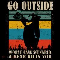 Go Outside Worst Case Scenario A Bear Kills You Toddler Sweatshirt
