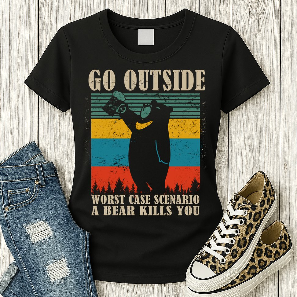Go Outside Worst Case Scenario A Bear Kills You Womens T-Shirt