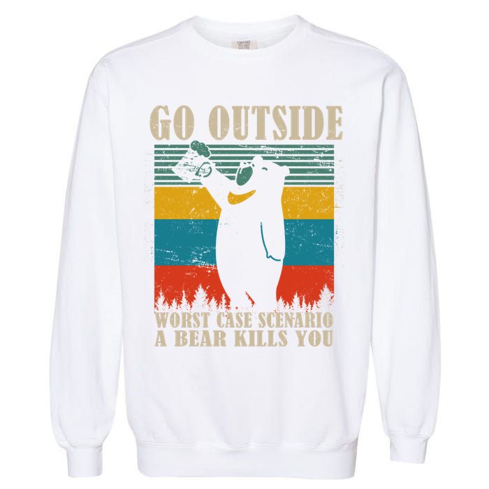 Go Outside Worst Case Scenario A Bear Kills You Garment-Dyed Sweatshirt