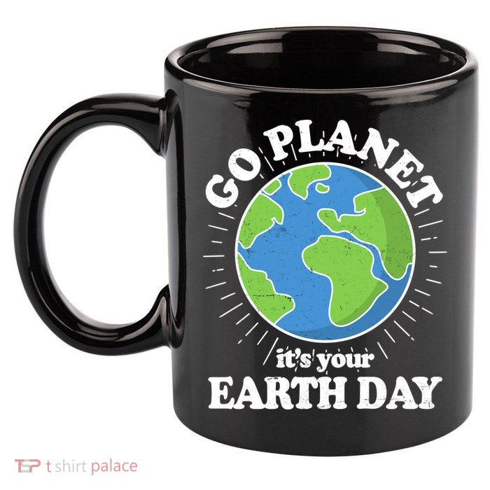 Go Planet It's Your Earth Day Celebrating Earth Day 11oz C Handle Ceramic Mug
