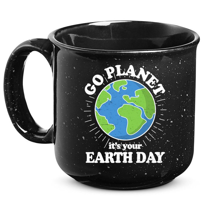 Go Planet It's Your Earth Day Celebrating Earth Day 15oz Campfire Ceramic Mug