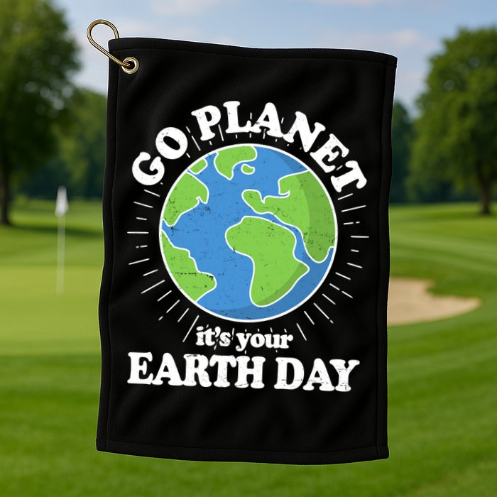 Go Planet It's Your Earth Day Celebrating Earth Day Golf Towel