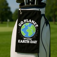 Go Planet It's Your Earth Day Celebrating Earth Day Golf Towel