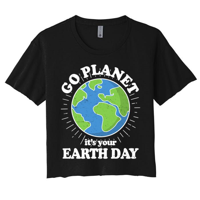 Go Planet It's Your Earth Day Celebrating Earth Day Women's Crop Top Tee