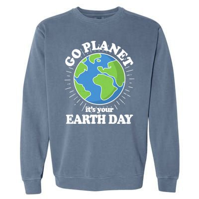 Go Planet It's Your Earth Day Celebrating Earth Day Garment-Dyed Sweatshirt