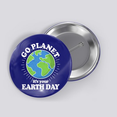 Go Planet It's Your Earth Day Celebrating Earth Day Button
