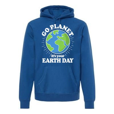 Go Planet It's Your Earth Day Celebrating Earth Day Premium Hoodie