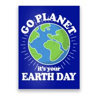 Go Planet It's Your Earth Day Celebrating Earth Day Poster