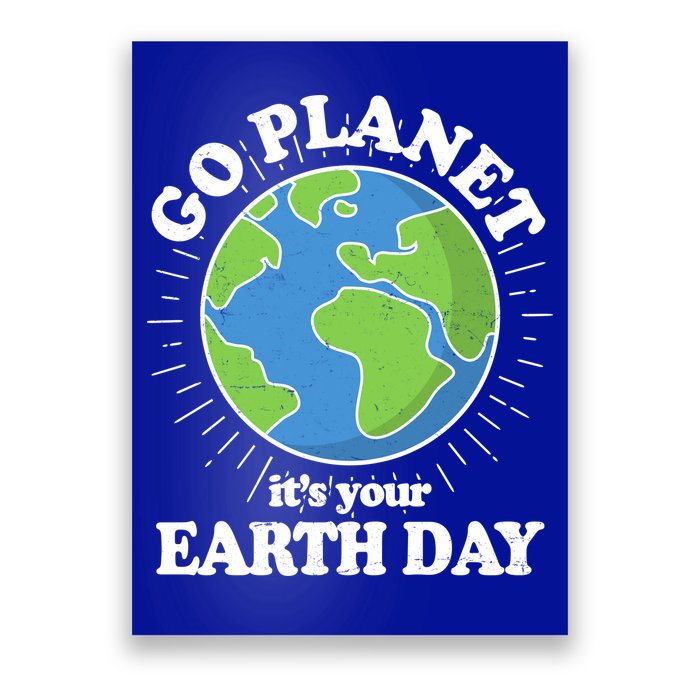Go Planet It's Your Earth Day Celebrating Earth Day Poster
