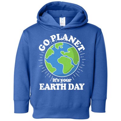 Go Planet It's Your Earth Day Celebrating Earth Day Toddler Hoodie