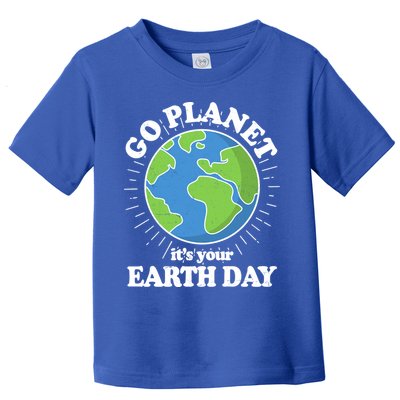 Go Planet It's Your Earth Day Celebrating Earth Day Toddler T-Shirt