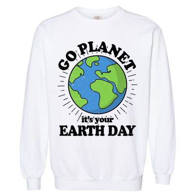Go Planet It's Your Earth Day Celebrating Earth Day Garment-Dyed Sweatshirt