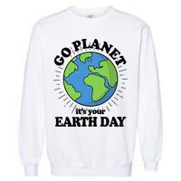 Go Planet It's Your Earth Day Celebrating Earth Day Garment-Dyed Sweatshirt