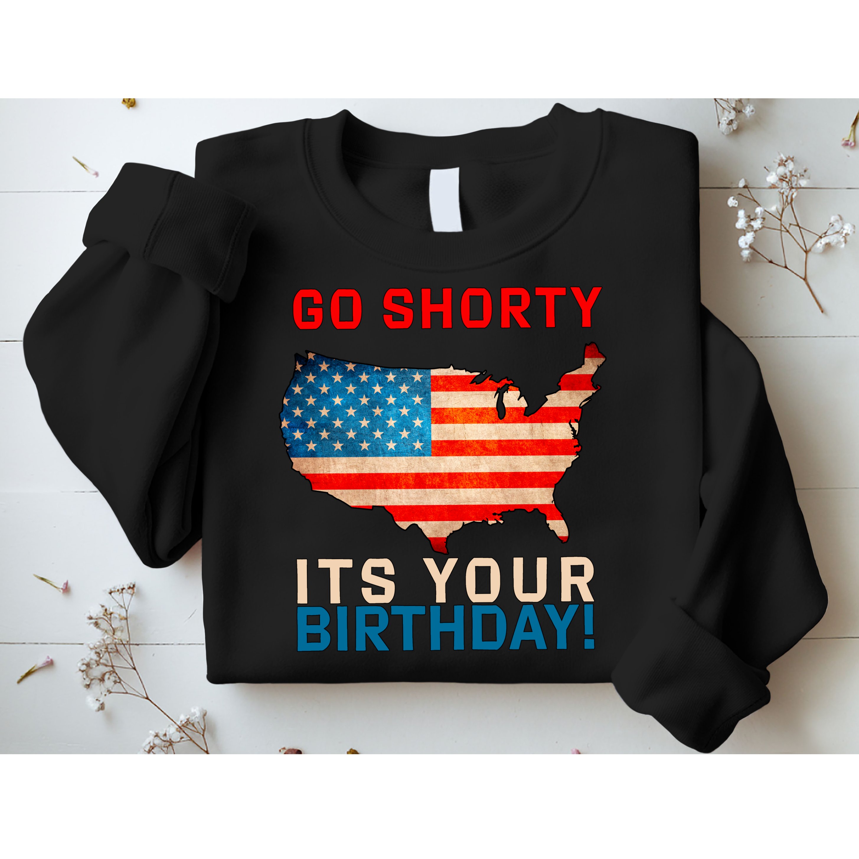 Go Shorty Its Your Birthday America 4th of July Sweatshirt