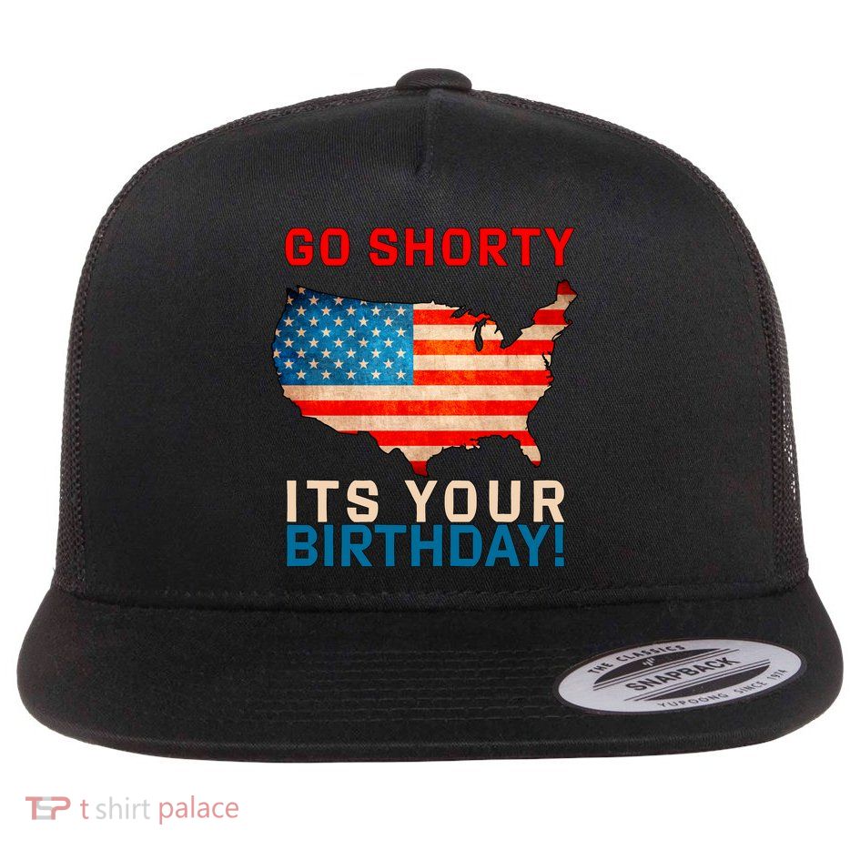 Go Shorty Its Your Birthday America 4th of July Flatbill Hat