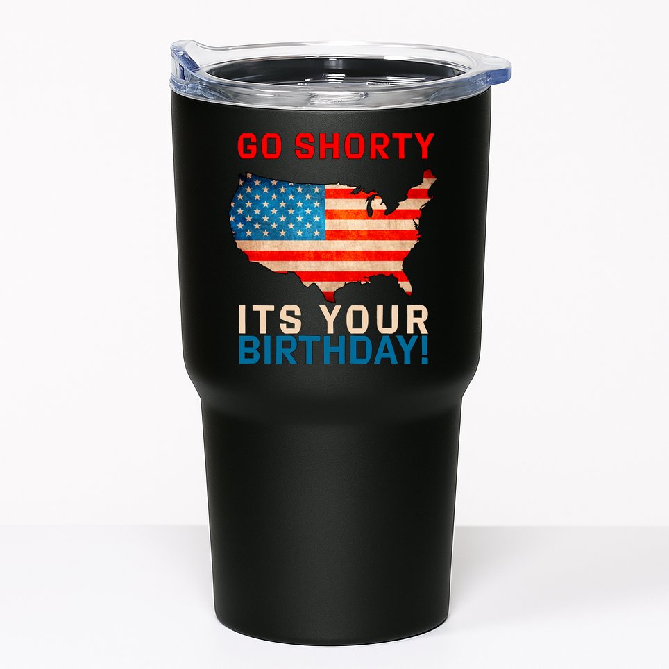 Go Shorty Its Your Birthday America 4th of July Tumbler