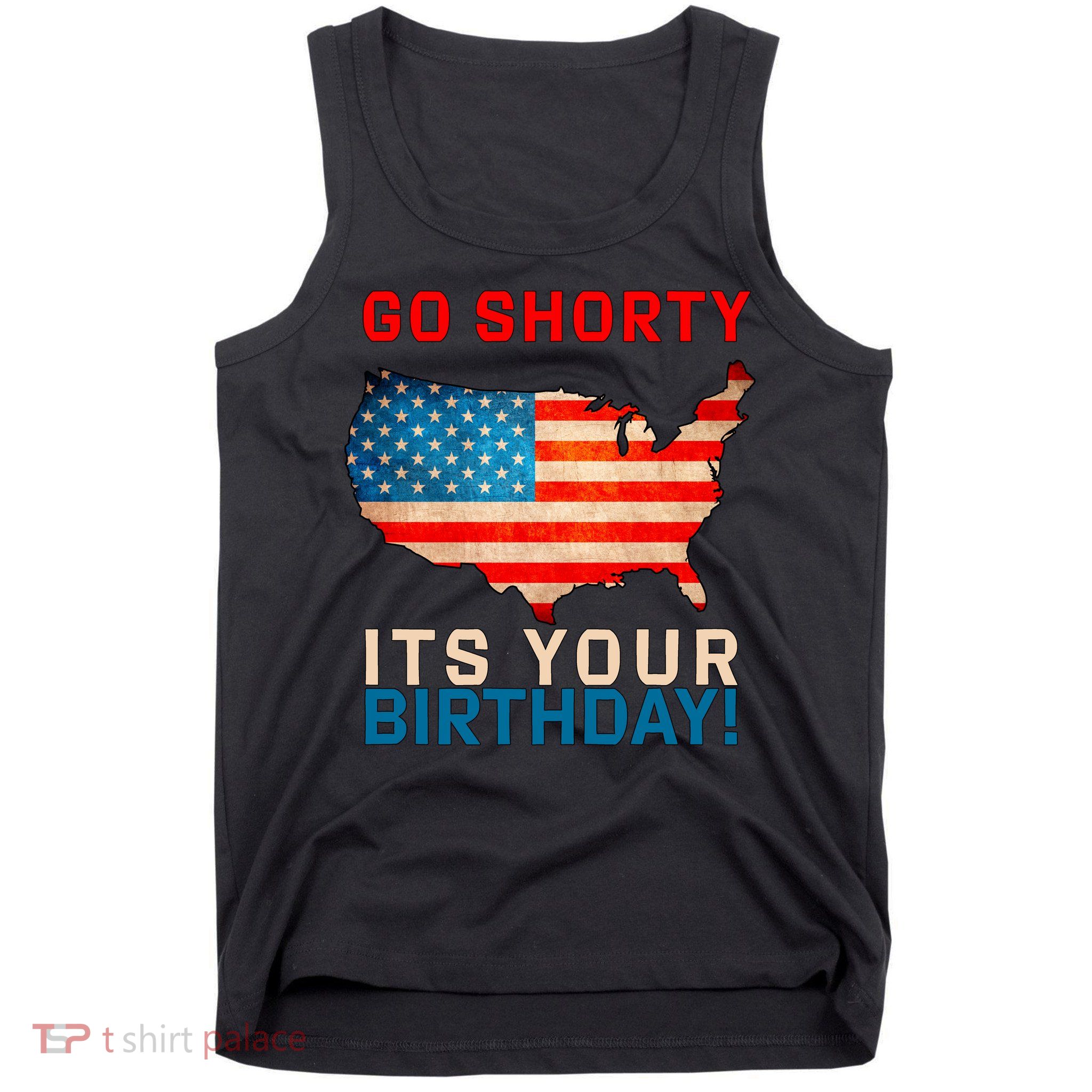 Go Shorty Its Your Birthday America 4th of July Tank Top