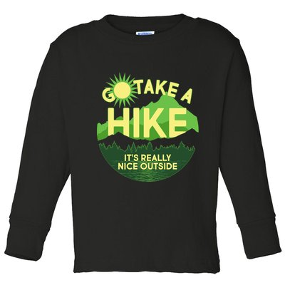 Go Take A Hike It's Really Nice Outside Toddler Long Sleeve Shirt