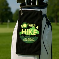 Go Take A Hike It's Really Nice Outside Golf Towel
