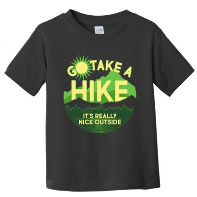 Go Take A Hike It's Really Nice Outside Toddler T-Shirt