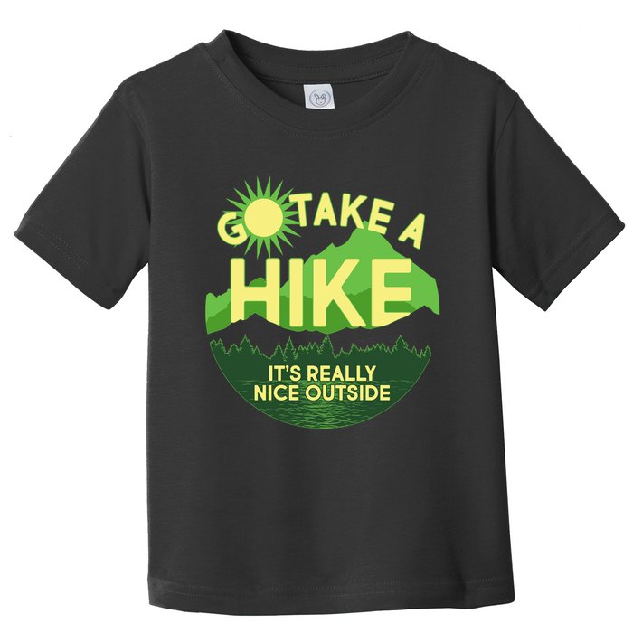 Go Take A Hike It's Really Nice Outside Toddler T-Shirt