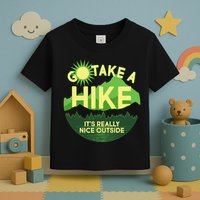Go Take A Hike It's Really Nice Outside Toddler T-Shirt