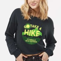 Go Take A Hike It's Really Nice Outside Cropped Pullover Crew
