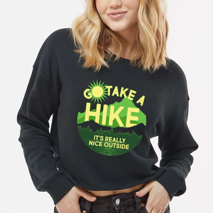 Go Take A Hike It's Really Nice Outside Cropped Pullover Crew