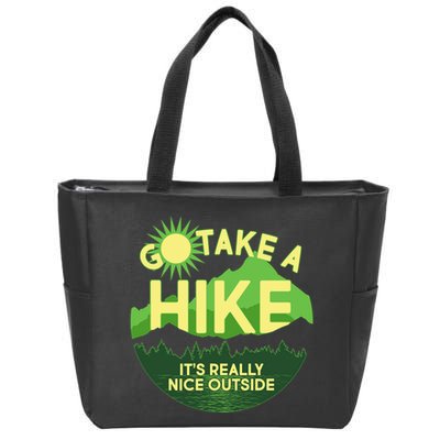 Go Take A Hike It's Really Nice Outside Zip Tote Bag