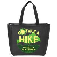 Go Take A Hike It's Really Nice Outside Zip Tote Bag