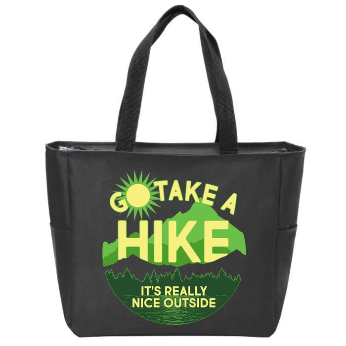 Go Take A Hike It's Really Nice Outside Zip Tote Bag