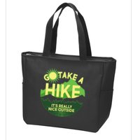 Go Take A Hike It's Really Nice Outside Zip Tote Bag