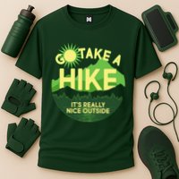 Go Take A Hike It's Really Nice Outside Performance Shirt