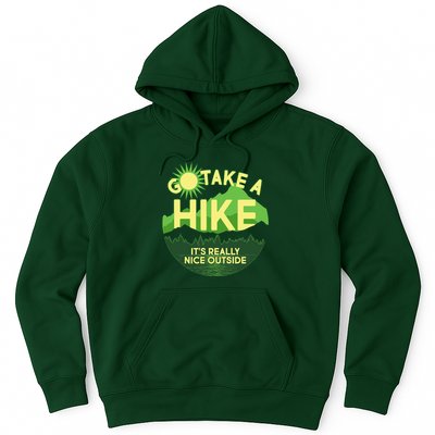 Go Take A Hike It's Really Nice Outside Hoodie
