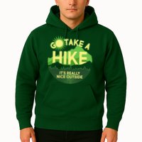 Go Take A Hike It's Really Nice Outside Hoodie