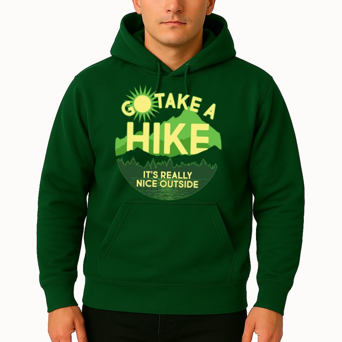 Go Take A Hike It's Really Nice Outside Hoodie