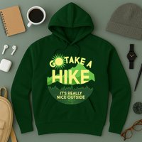 Go Take A Hike It's Really Nice Outside Hoodie