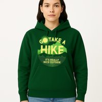 Go Take A Hike It's Really Nice Outside Hoodie
