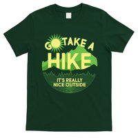Go Take A Hike It's Really Nice Outside T-Shirt