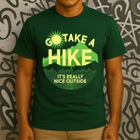 Go Take A Hike It's Really Nice Outside T-Shirt
