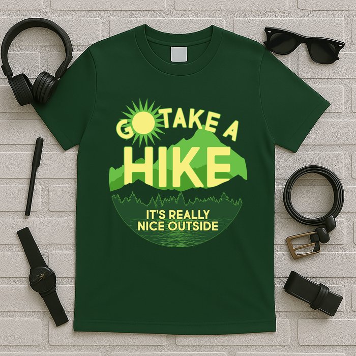 Go Take A Hike It's Really Nice Outside T-Shirt
