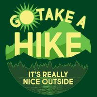 Go Take A Hike It's Really Nice Outside Button