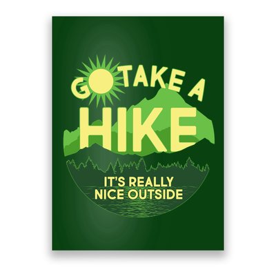 Go Take A Hike It's Really Nice Outside Poster