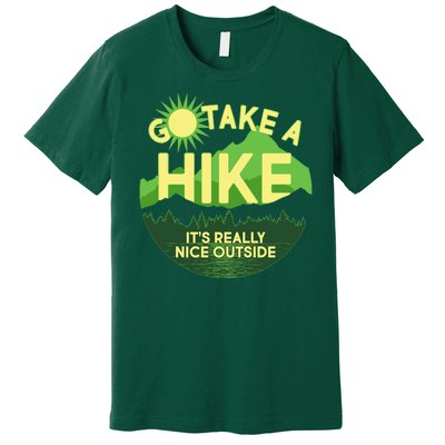 Go Take A Hike It's Really Nice Outside Premium T-Shirt