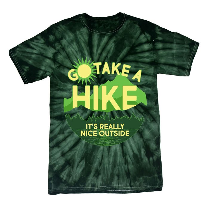 Go Take A Hike It's Really Nice Outside Tie-Dye T-Shirt