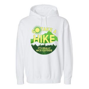 Go Take A Hike It's Really Nice Outside Garment-Dyed Fleece Hoodie