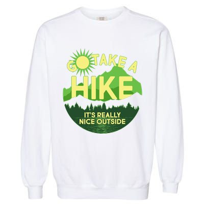 Go Take A Hike It's Really Nice Outside Garment-Dyed Sweatshirt