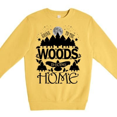 Go To The Woods Is Going Home Premium Crewneck Sweatshirt