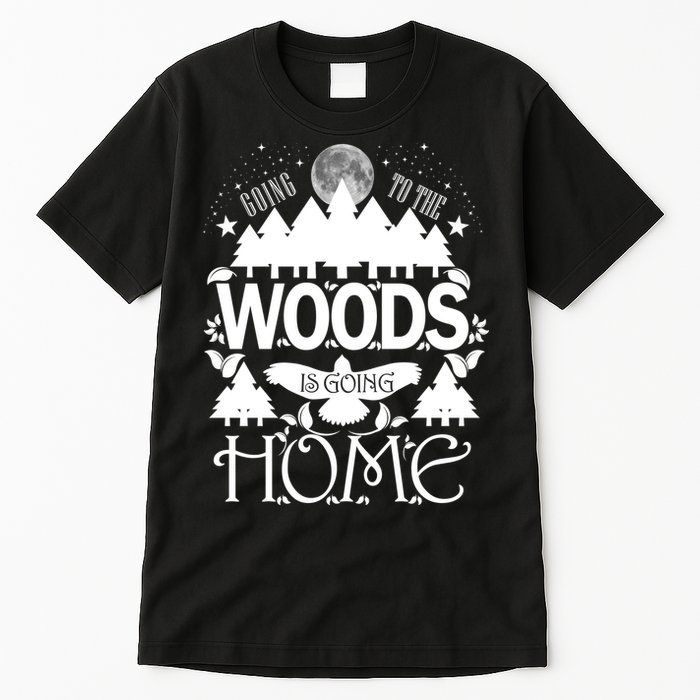 Go To The Woods Is Going Home Tall T-Shirt