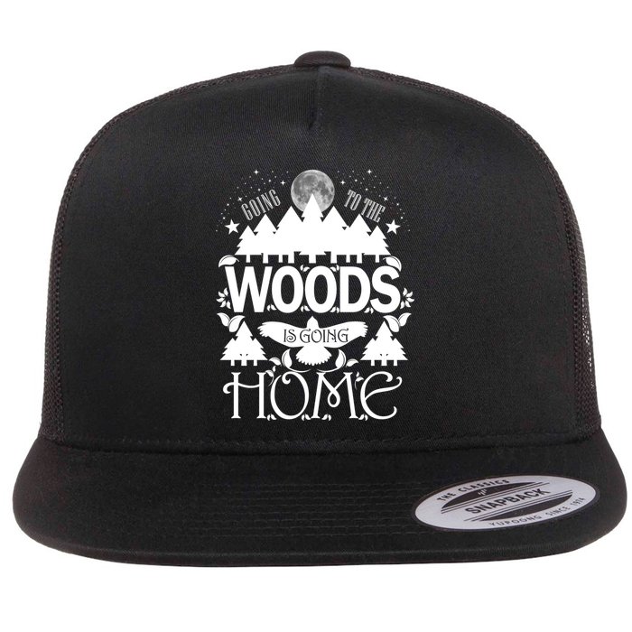 Go To The Woods Is Going Home Flat Bill Trucker Hat